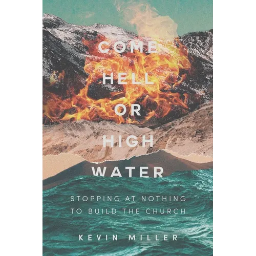 Come Hell or High Water: Stopping at Nothing to Build the Church