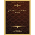 Spiritual Therapeutics Or Divine Science