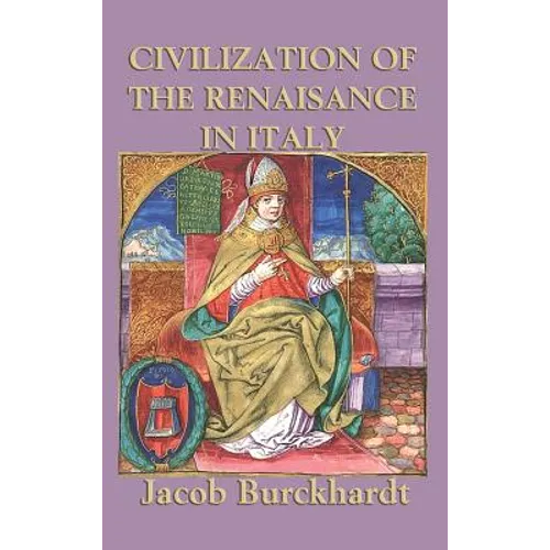 Civilization of the Renaissance in Italy: A Classic Study of Renaissance Italy and European Culture