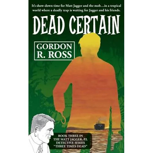 Dead Certain: Book Three in the Matt Jagger, P.I. Triliogy, "Three Times Dead"