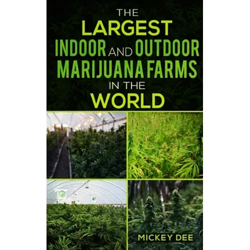 The Largest Indoor and Outdoor Marijuana Farms in the World