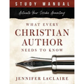 What Every Christian Writer Needs to Know: Activate Your Scribe Anointing (Study Manual)