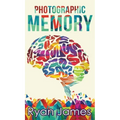 Photographic Memory: Simple, Proven Methods to Remembering Anything Faster, Longer, Better (Accelerated Learning Series) (Volume 1)