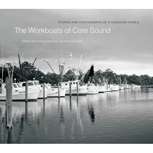 The Workboats of Core Sound: Stories and Photographs of a Changing World