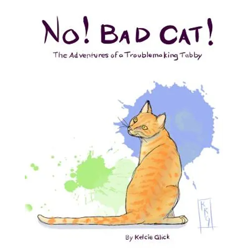 No! Bad Cat!: The Adventures of a Troublemaking Tabby