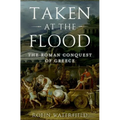 Taken at the Flood: The Roman Conquest of Greece