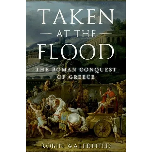 Taken at the Flood: The Roman Conquest of Greece