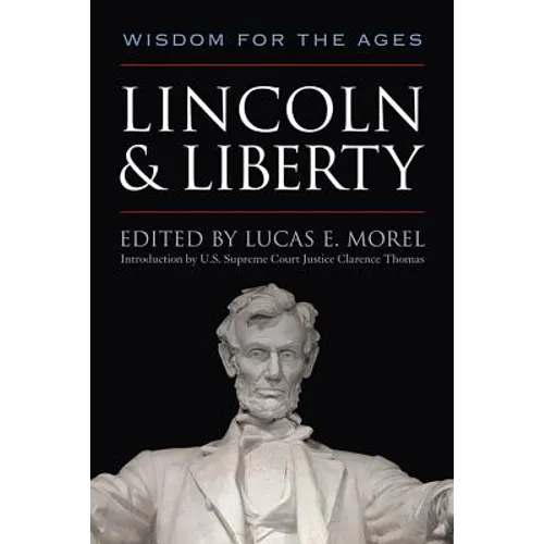 Lincoln and Liberty: Wisdom for the Ages