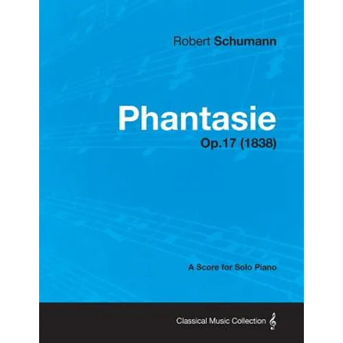 Phantasie - A Score for Solo Piano Op.17 (1838)