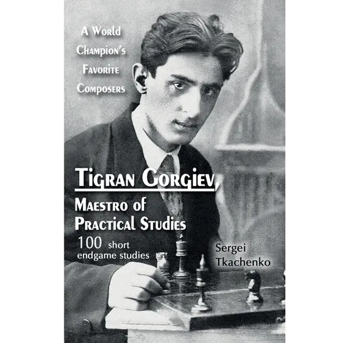 Tigran Gorgiev, Maestro of Practical Studies: A World Champion's Favorite Composers