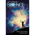 Let There Be Science: Why God Loves Science, and Science Needs God