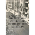 The Greatest Childhood in the Rubble in Berlin