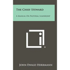 The Chief Steward: A Manual on Pastoral Leadership