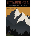 Getting Better Results from Spiritual Practice