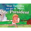 Stop Tweeting and Go to Sleep, Mr. President