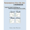 Remembering Who We Are: a workbook: a practical guide to a restored life based on an adaptation of AA's 12 steps