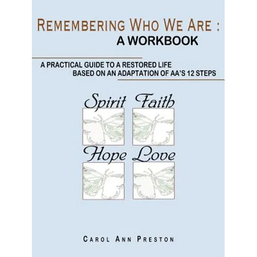Remembering Who We Are: a workbook: a practical guide to a restored life based on an adaptation of AA's 12 steps