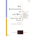 The Captivation of the Will: Luther vs. Erasmus on Freedom and Bondage