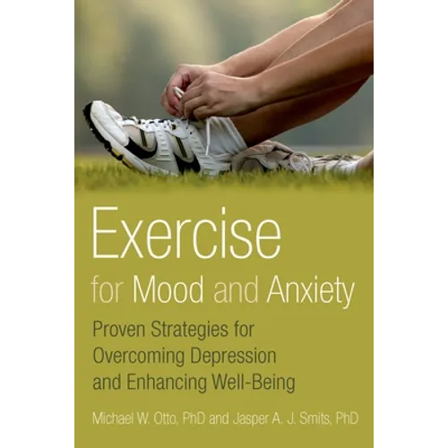 Exercise for Mood and Anxiety: Proven Strategies for Overcoming Depression and Enhancing Well-Being