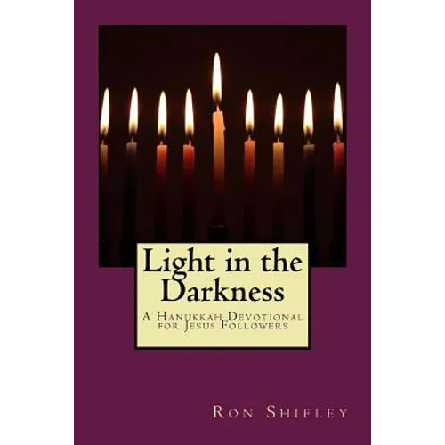 Light in the Darkness: A Hanukkah Devotional for Jesus Followers