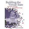 Building the Virtual State: Information Technology and Institutional Change
