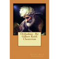 Orthodoxy . By: Gilbert Keith Chesterton