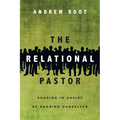 The Relational Pastor: Sharing in Christ by Sharing Ourselves