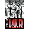 Haunted Kansas: Ghost Stories and Other Eerie Tales