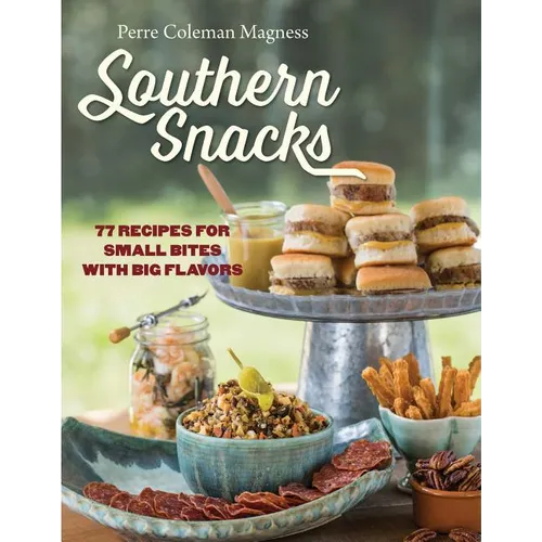Southern Snacks: 77 Recipes for Small Bites with Big Flavors
