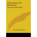 A Description Of Hawkstone: The Seat Of Sir R. Hill: With Brief Notices Of The Antiquities Of Bury Walls And Of Red Castle (1840)