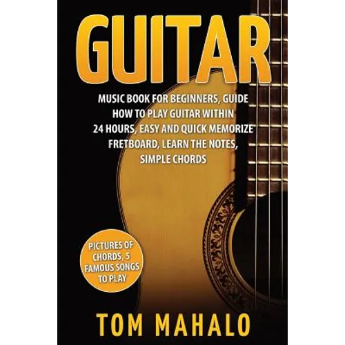 Guitar: Guitar Music Book For Beginners, Guide How To Play Guitar Within 24 Hours