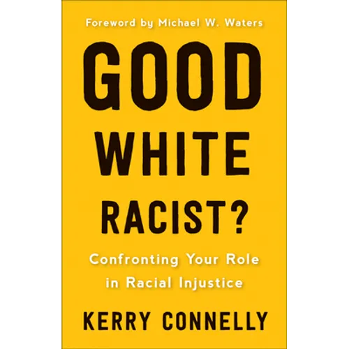 Good White Racist?: Confronting Your Role in Racial Injustice