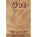 Gut: Gut The Key to Ultimate Health - SIBO, IBS & Fatigue