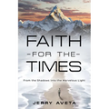 Faith for the Times: From the Shadows into the Marvelous Light