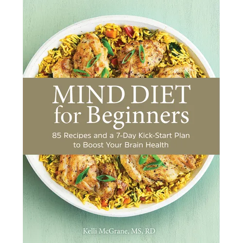 Mind Diet for Beginners: 85 Recipes and a 7-Day Kickstart Plan to Boost Your Brain Health