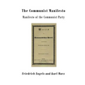 The Communist Manifesto: Manifesto of the Communist Party