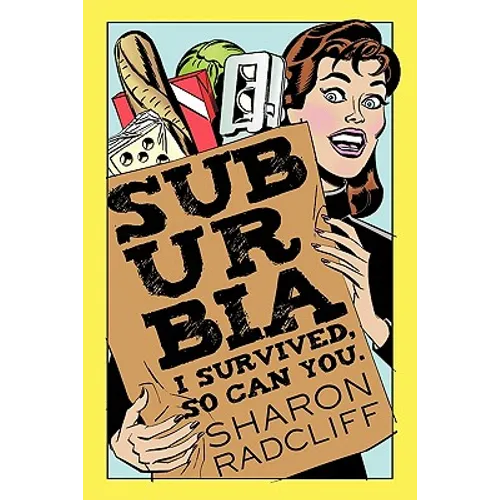 Suburbia: I Survived, So Can You.