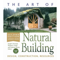 The Art of Natural Building-Second Edition-Completely Revised, Expanded and Updated: Design, Construction, Resources