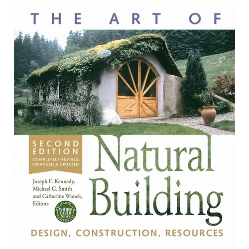 The Art of Natural Building-Second Edition-Completely Revised, Expanded and Updated: Design, Construction, Resources