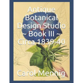 Antique Botanical Design Studio Book III Circa 1839-40