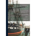Travels in North America, Canada, and Nova Scotia With Geological Observations; Volume 1