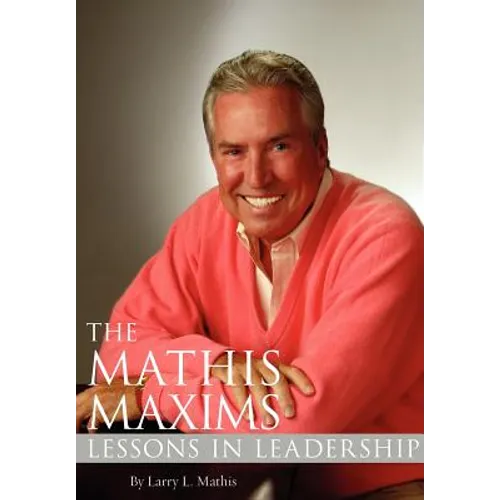 The Mathis Maxims: Lessons in Leadership