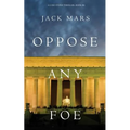 Oppose Any Foe (A Luke Stone Thriller-Book 4)