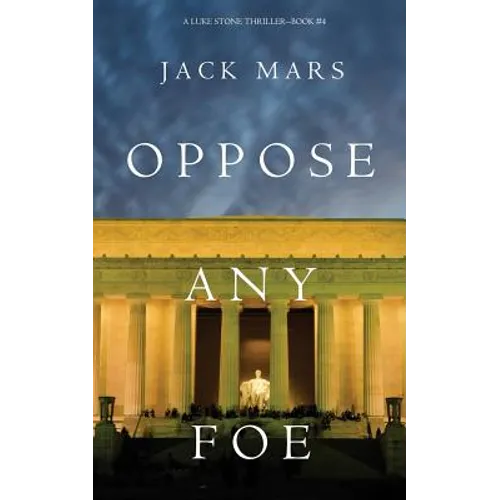 Oppose Any Foe (A Luke Stone Thriller-Book 4)