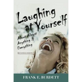 Laughing at Yourself: About Almost Anything and Everything