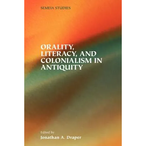 Orality, Literacy, and Colonialism in Antiquity