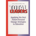 Total Leaders: Applying the Best Future-Focused Change Strategies to Education
