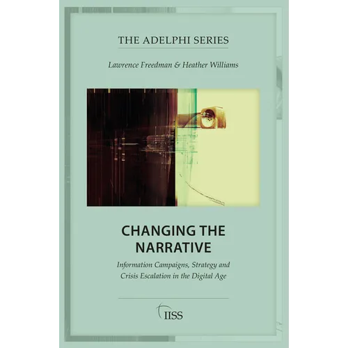 Changing the Narrative: Information Campaigns, Strategy and Crisis Escalation in the Digital Age - Paperback