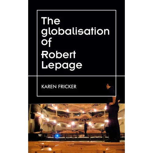 Robert Lepage's Original Stage Productions: Making Theatre Global