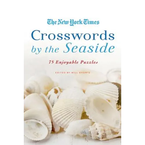 The New York Times Crosswords by the Seaside: 75 Enjoyable Puzzles